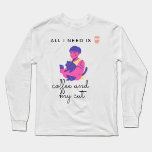 All i need coffee and my cat Long Sleeve T-Shirt